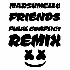 MARSHMELLO - FRIENDS - FINAL CONFLICT REMIX