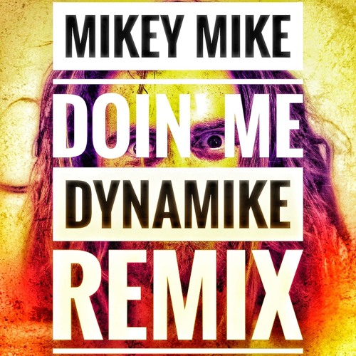 Mikey Mike - Doin' Me (Dynamike Remix)