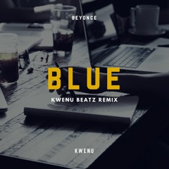 Beyonce - Blue (kwenu beatz Remix)