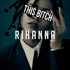 EPISODE 42: This B*tch: Rihanna Pt.3