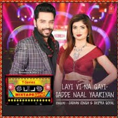 Layi Vi Na Gayi-Sadde Naal Yaariyan T - Series Mixtape Punjabi Jashan Singh Shipra Goyal