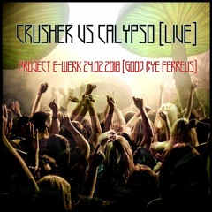 Crusher vs. Calypso Live @ Project E-Werk 24.02.2018 [Good Bye Ferreus]