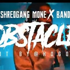 "Obstacles" Ft, Shredgang Mone x Bandgang Masoe