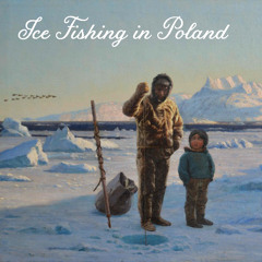 Ice Fishing In Poland(Prod. Pablo the Dentist)