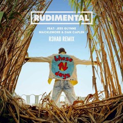 Rudimental - These Days ft. Jess Glynne, Macklemore & Dan Caplen (R3HAB Remix)
