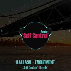 Dallask - Self Control (Remix Énouement)
