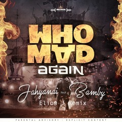 JAHYANAI Ft. BAMBY - Who Mad Again ( Elion J Remix )