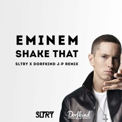 Eminem - Shake That (SLTRY X Dorfkind J-P Remix)