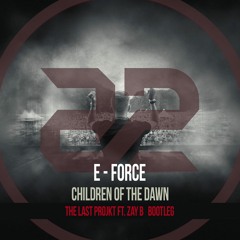 E-Force - Children of The Dawn (The Last Projkt & Zay B Bootleg)