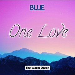 Blue -One Love (The Warm Ocean Remix)