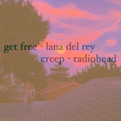 Get Free / Creep - Lana Del Rey / Radiohead (Mashup)