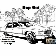 Hop Out feat. FlyBoy Frank, G-Mayo & Steezy Loco (Prod. by Moshuun)