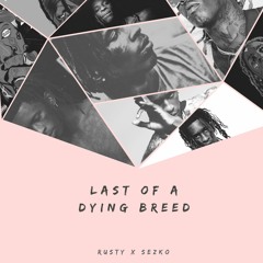 Rusty x Sezko - Last Of A Dying Breed