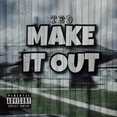 Ted - Make It Out