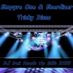 Empyre One & Enerdizer - Tricky Disco (DJ Irek Hands Up Edit 2K18)