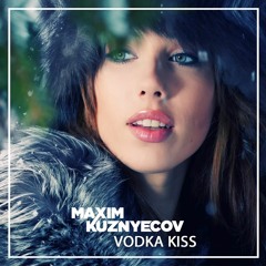 Maxim Kuznyecov - Vodka Kiss (2018-February)