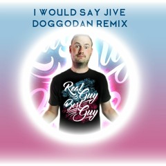 I Would Say Jive - Sips (Triforce Podcast) - Doggodan Remix
