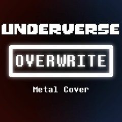 Underverse - Overwrite (Metal Cover) (Original By NyxTheShield)