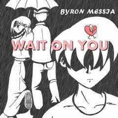 BYRON MESSIA - WAIT ON YOU - PROD BY NANZOO BEATS