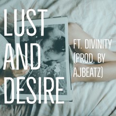 Lust And Desire ft. Divinity (Prod by AJBeatz)