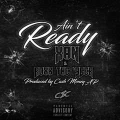 Ain't Ready (Feat. Roxx The '96er)[Prod. CashMoneyAP]