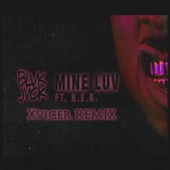 BLVK JVCK - Mine Luv - Feat H.E.R. (Xvicer Remix)