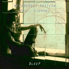Melancholy Pattern feat. eSoreni