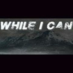 While I Can