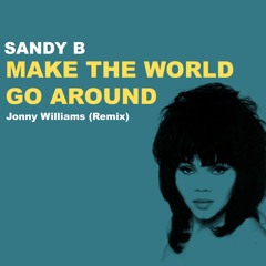 Sandy B - Make The World Go Around (Jonny Williams Remix)