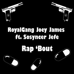 RoyalGang Joey James ft. $osyncer Jefe - Rap 'Bout