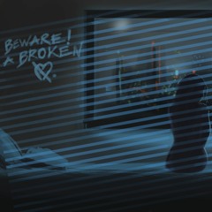 Beware! Of a Broken Heart.