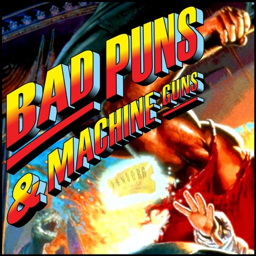 The Bad Puns and Machine Guns Podcast: Seasons 1-4