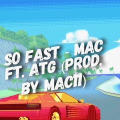 So Fast - Mac Ft. ATG (Prod. By Mac11)