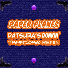 Paper Planes (Dexadrinn's Donkin' Trapcore Remix)
