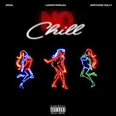 No Chill ft. Nisha & Northside Mally(Prod. VHS)