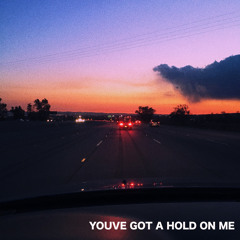 youve got a hold on me