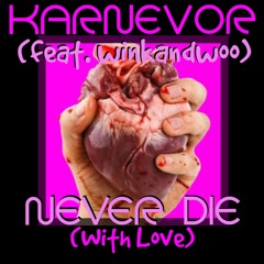 Never Die (With Love) - Karnevor & winkandwoo