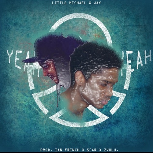 Little Michael X Jay- Yeah Yeah (Prod. by Ian French, Scar & Zulu)