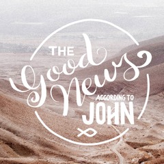 The Good News According to John - Part 3 - February 25, 2018