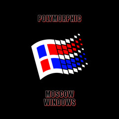 Polymorphic - Moscow Windows |FREE DL|