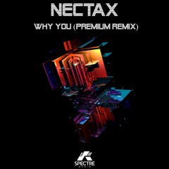 Nectax - Why You (Premium Remix) OUT NOW!