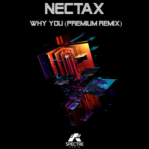 Nectax - Why You (Premium Remix) OUT NOW!