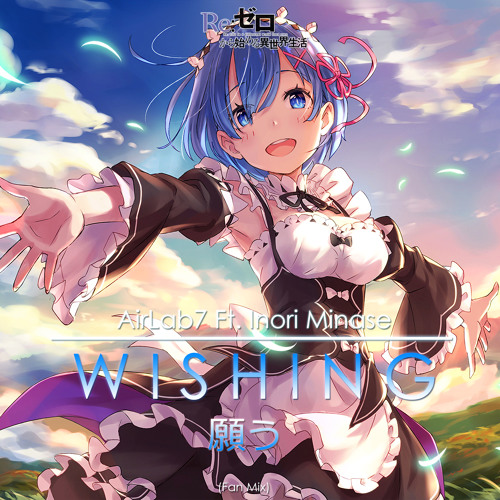 Stream Airlab7 Ft Inori Minase Rem Wishing Fan Mix Free Download By Airlab7 Listen Online For Free On Soundcloud