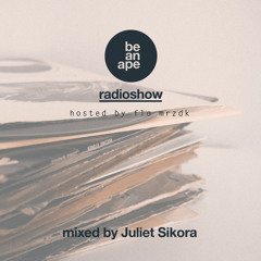 be an ape Radioshow vol.3 - guest mix by JULIET SIKORA