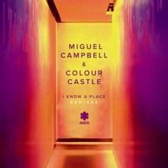 Miguel Campbell & Colour Castle - I Know A Place (Secret Spade Remix)