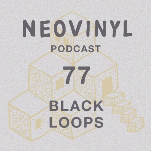 Neovinyl Podcast 77 - Black Loops