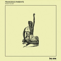 01 Francesco Parente - What To Say (Original Mix)