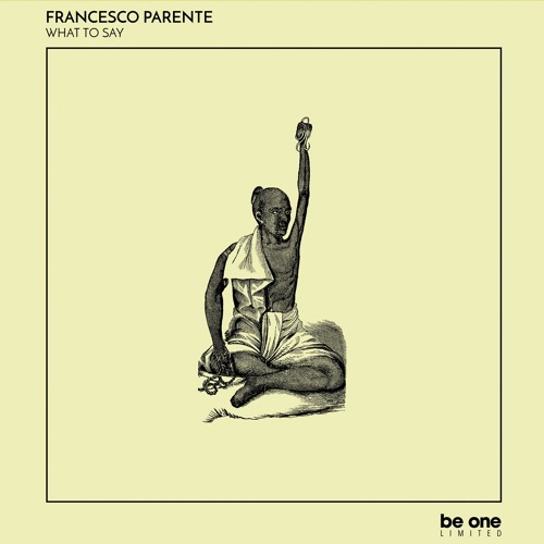 01 Francesco Parente - What To Say (Original Mix)