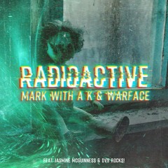 Mark With a K & Warface Featuring Jasmine McGuinness & DV8 Rocks! - Radioactive (radio Edit)