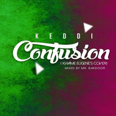 Keddi - Confusion (Kwami Eugene Cover)